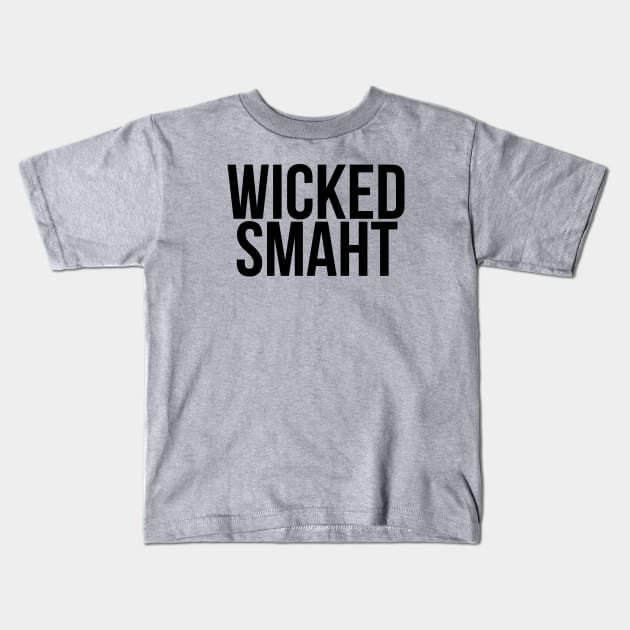 Smart Wicked Smaht Kids T-Shirt by MadEDesigns